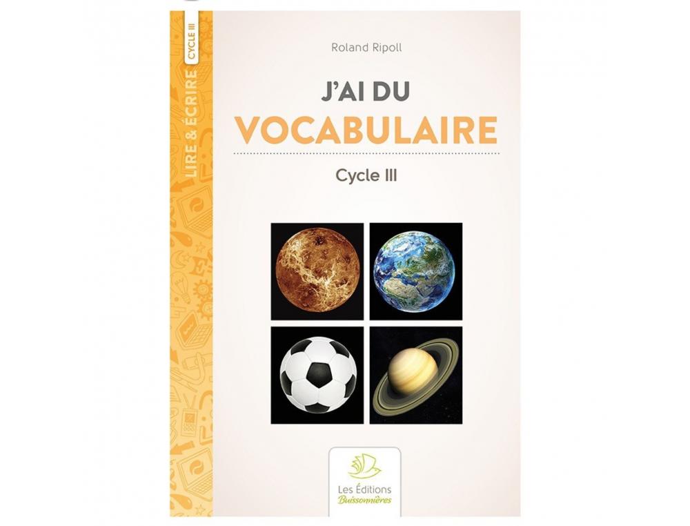 FICHIERS EXPRESSION ECRITE ET ORALE BUISSONNIERES J AI DU   VOCABUALIRE CYCLE 3 221 PAGES